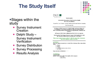 The Study Itself <ul><li>Stages within the study </li></ul><ul><ul><li>Survey Instrument Creation </li></ul></ul><ul><ul><...