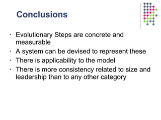 Conclusions <ul><li>Evolutionary Steps are concrete and measurable </li></ul><ul><li>A system can be devised to represent ...
