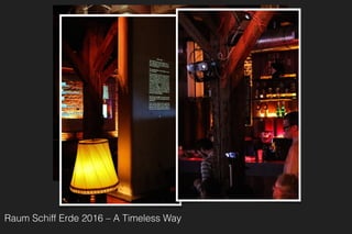 Raum Schiff Erde 2016 – A Timeless Way
 