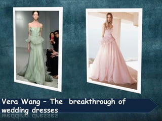 Vera Wang – The breakthrough of
wedding dresses
 