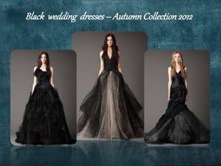 Black wedding dresses– AutumnCollection2012
 