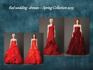Redwedding dresses– SpringCollection2013
 