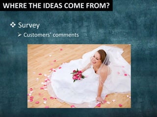  Survey
 Customers’ comments
 