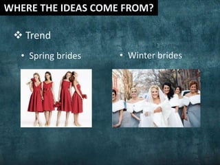  Trend
• Spring brides • Winter brides
 