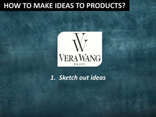 1. Sketch out ideas
 