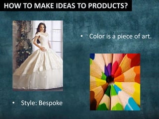 • Style: Bespoke
• Color is a piece of art.
 