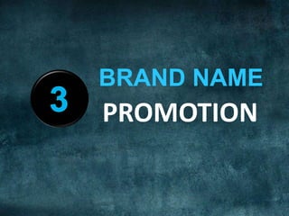 BRAND NAME
PROMOTION
 
