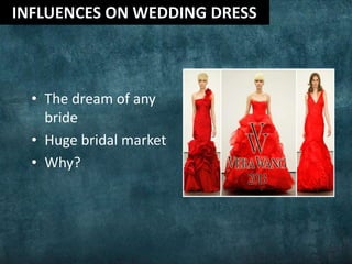 • The dream of any
bride
• Huge bridal market
• Why?
 