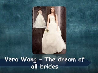 Vera Wang – The dream of
all brides
 