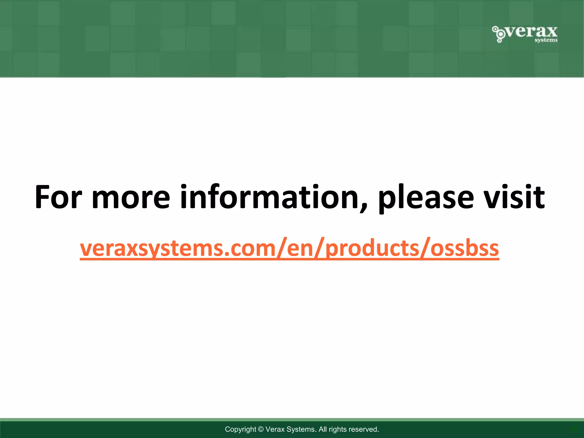 For more information, please visit
   veraxsystems.com/en/products/ossbss




               Copyright © Verax Systems. All rights reserved.   18
 