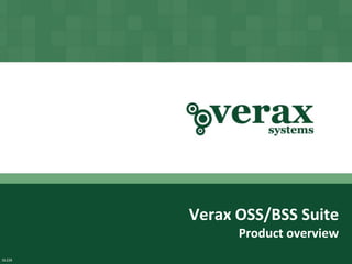 Verax OSS/BSS Suite
                                     Product overview
        Copyright © Verax Systems.
            All rights reserved.
DL228
 