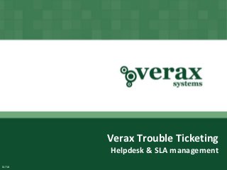 Verax Trouble Ticketing
           Helpdesk & SLA management
        Copyright © Verax Systems.
            All rights reserved.
DL718
 
