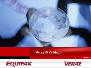 Veraz ID Validator
                     Versión 1.0




                              1
 