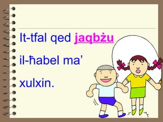 It-tfal qed  jaqb ż u il- ħ abel ma’ xulxin. 