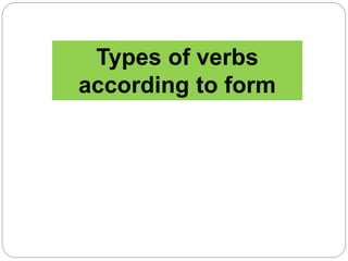 Types of verbs
according to form
 