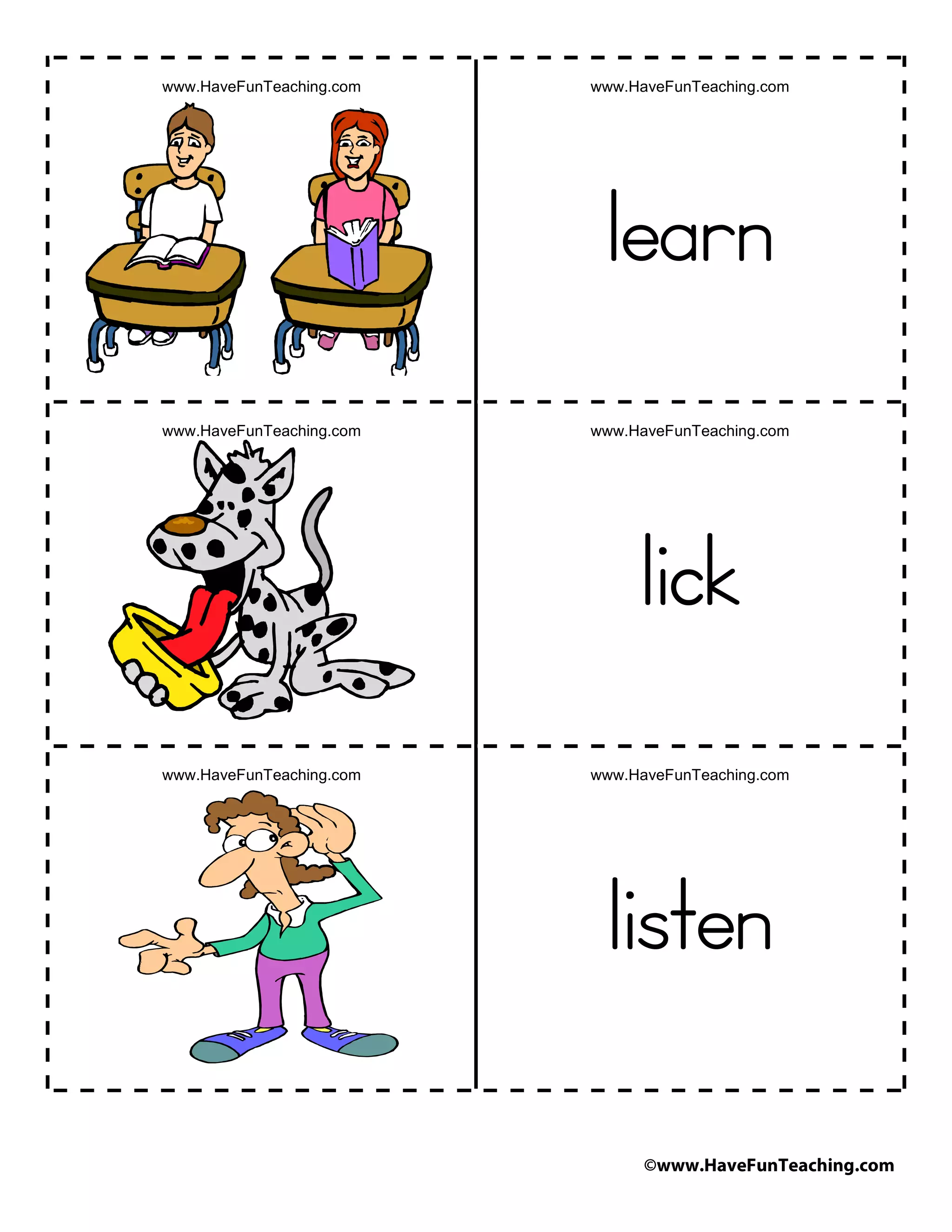 ©www.HaveFunTeaching.com
www.HaveFunTeaching.com www.HaveFunTeaching.com
learn
www.HaveFunTeaching.com www.HaveFunTeaching.com
lick
www.HaveFunTeaching.com www.HaveFunTeaching.com
listen
 