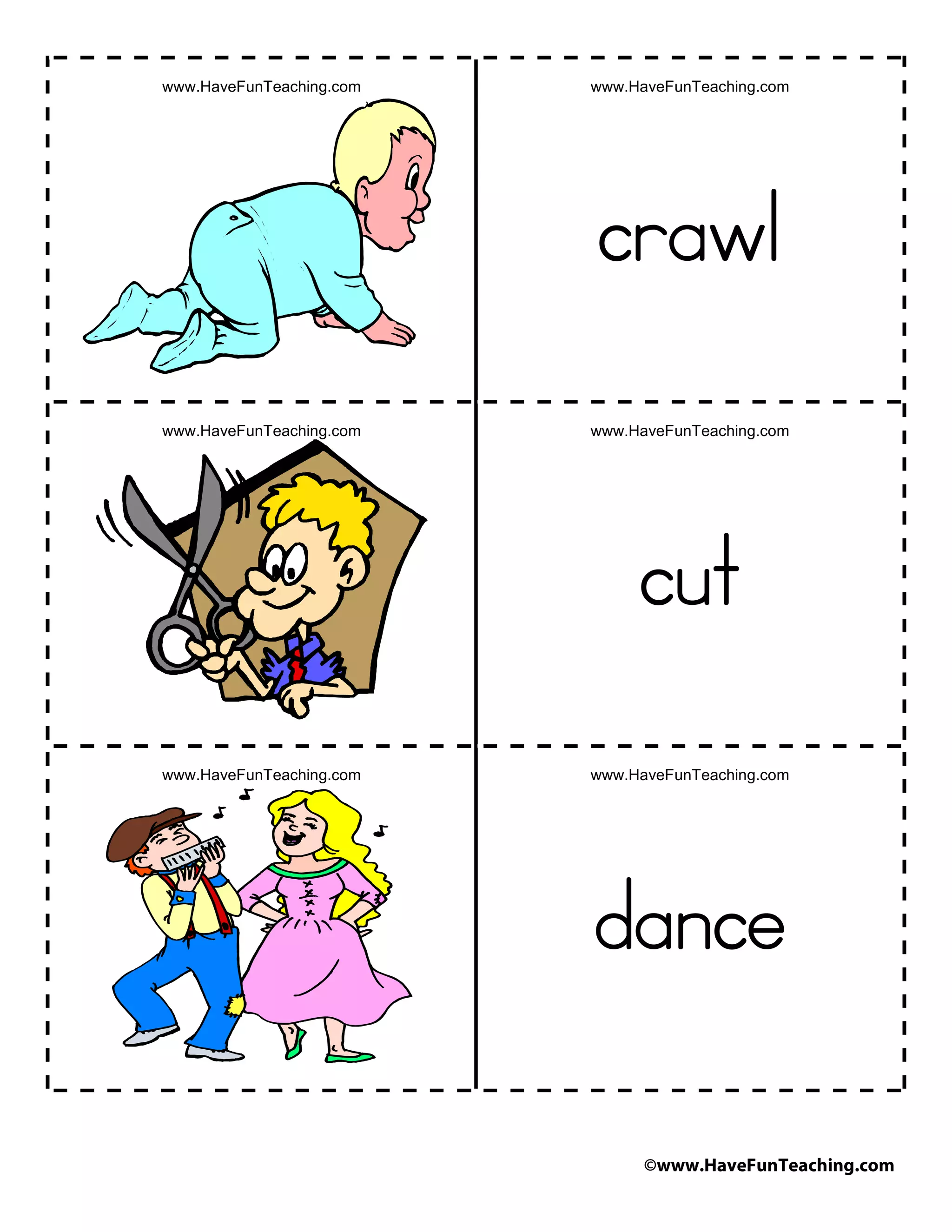 ©www.HaveFunTeaching.com
www.HaveFunTeaching.com www.HaveFunTeaching.com
crawl
www.HaveFunTeaching.com www.HaveFunTeaching.com
cut
www.HaveFunTeaching.com www.HaveFunTeaching.com
dance
 
