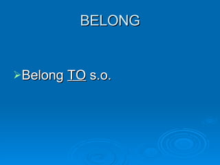 BELONG Belong  TO  s.o. 