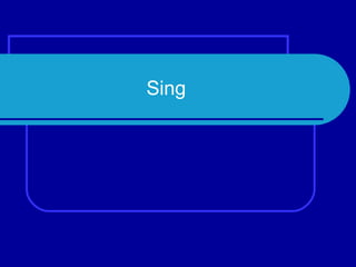 Sing