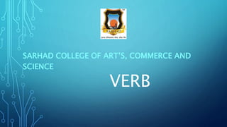 VERB
SARHAD COLLEGE OF ART’S, COMMERCE AND
SCIENCE
 