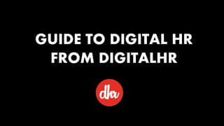 GUIDE TO DIGITAL HR
FROM DIGITALHR
 