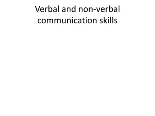 Verbal and non-verbal
 communication skills
 