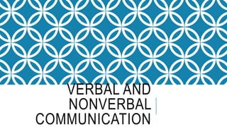 VERBAL AND
NONVERBAL
COMMUNICATION
 