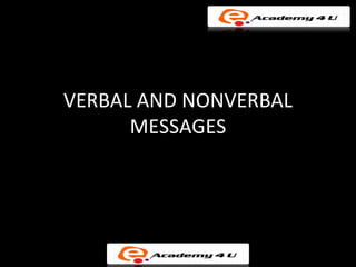 VERBAL AND NONVERBAL
      MESSAGES
 