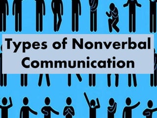 Types of Nonverbal
Communication
 