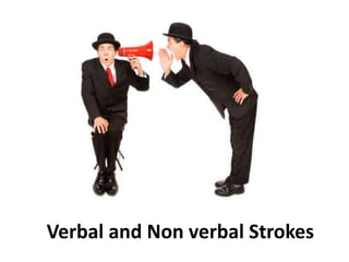 Verbal and Non verbal Strokes
 