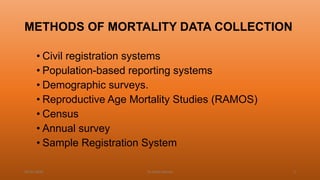 METHODS OF MORTALITY DATA COLLECTION
• Civil registration systems
• Population-based reporting systems
• Demographic surveys.
• Reproductive Age Mortality Studies (RAMOS)
• Census
• Annual survey
• Sample Registration System
04-02-2020 Dr.Aman Bansal 5
 