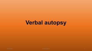 Verbal autopsy
04-02-2020 Dr.Aman Bansal 1
 