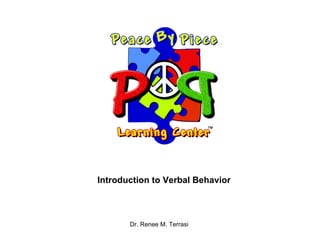 Introduction to Verbal Behavior Dr. Renee M. Terrasi  