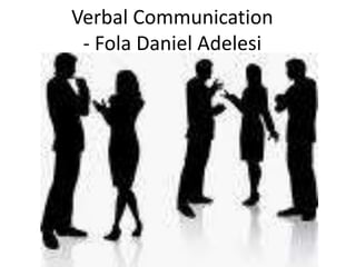 Verbal Communication
 - Fola Daniel Adelesi
 