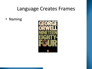 Language Creates Frames
• Naming

 