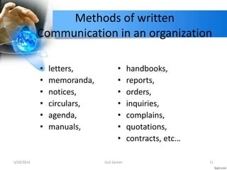 Methods of written
Communication in an organization
• letters,
• memoranda,
• notices,
• circulars,
• agenda,
• manuals,
•...