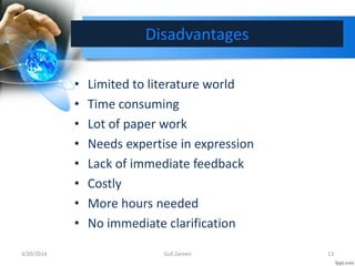Disadvantages
• Limited to literature world
• Time consuming
• Lot of paper work
• Needs expertise in expression
• Lack of...
