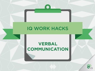 IQ Work Hacks : Verbal communication 