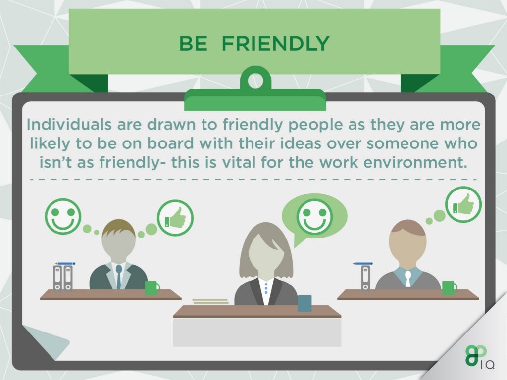 BE FRIENDLY A Having a