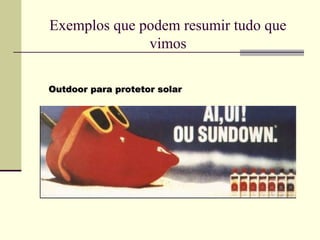 Exemplos que podem resumir tudo que
              vimos

Outdoor para protetor solar
 