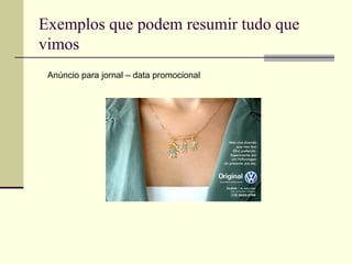 Exemplos que podem resumir tudo que
vimos
 Anúncio para jornal – data promocional
 