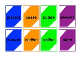 posse putāre quaerere
sedēre solēre stāre
placēre
relinquere
 