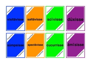 saltāvisse dūxisse
sūmpsisse
Praeteritum
Praeteritum
Praeteritum
Praeteritum
scīvisse
Praeteritum
Praeteritum
Praeteritum
Praeteritum
Praeteritum
Praeteritum
Praeteritum
Praeteritum
cucurrissePraeteritum
spectāvisse
Praeteritum
visitāvisse
āmīsisse
Praeteritum
Praeteritum
 