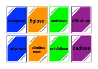 ēgisse dēbuisse
cēpisse
Praeteritum
Praeteritum
Praeteritum
Praeteritum
amāvisse
Praeteritum
Praeteritum
Praeteritum
Praeteritum
Praeteritum
Praeteritum
Praeteritum
Praeteritum
crēdidissePraeteritum
cōnātus
esse
Praeteritum
accēpisse
dedisse
Praeteritum
Praeteritum
 