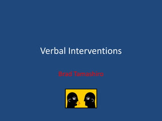Verbal Interventions
Brad Tamashiro

 