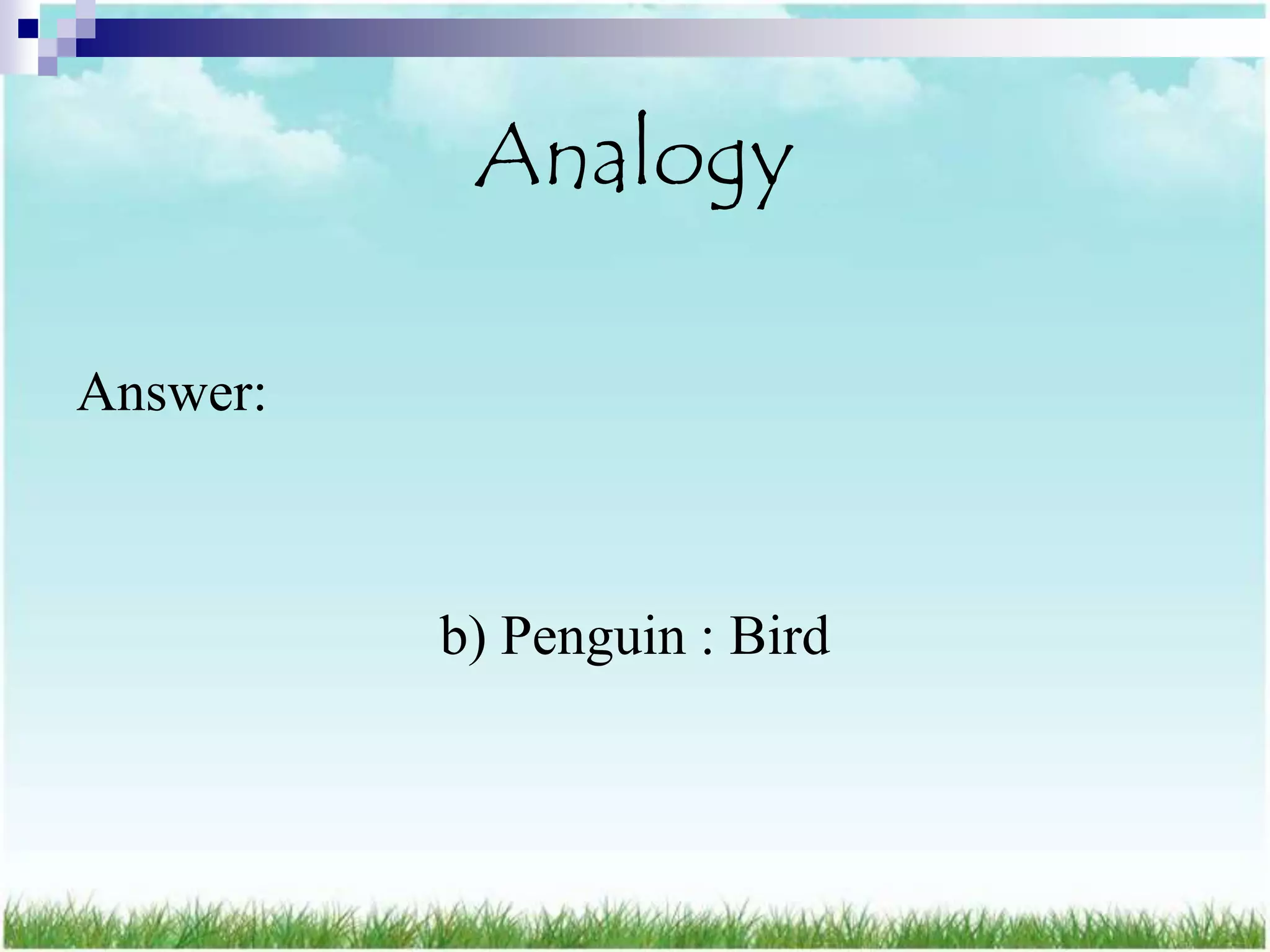 Analogy

Answer:



          b) Penguin : Bird
 