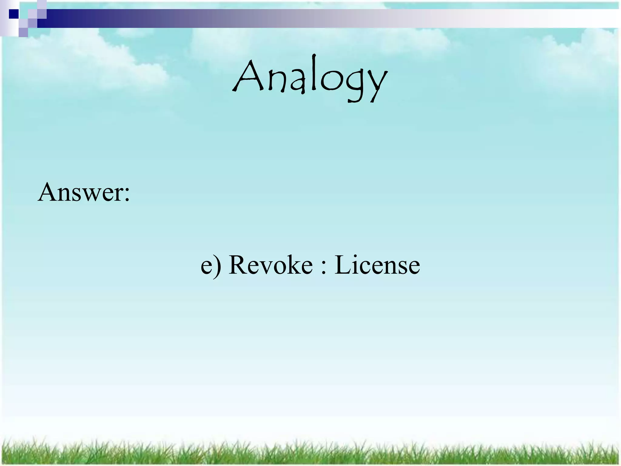 Analogy

Answer:

          e) Revoke : License
 