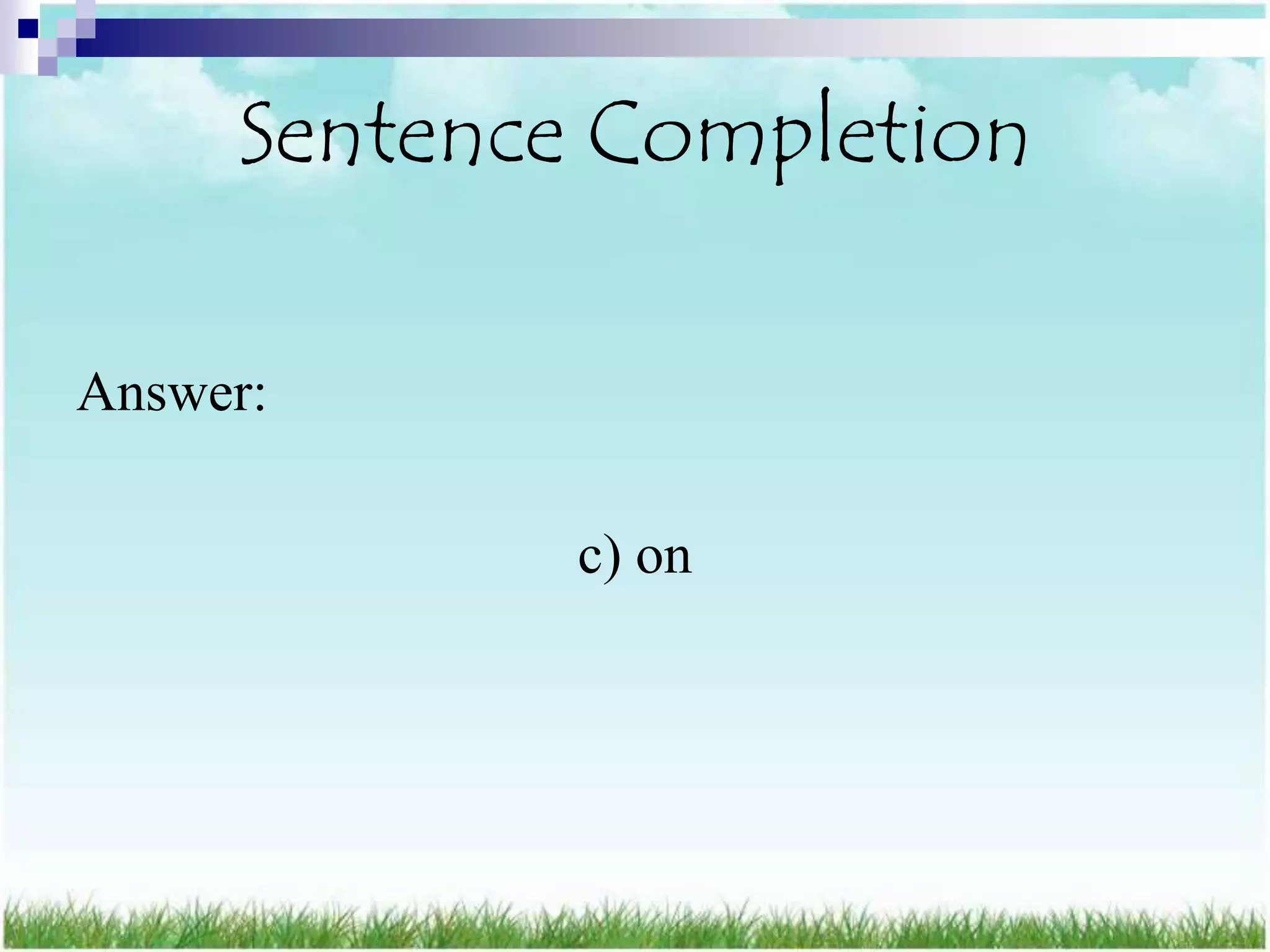 Sentence Completion

Answer:

             c) on
 