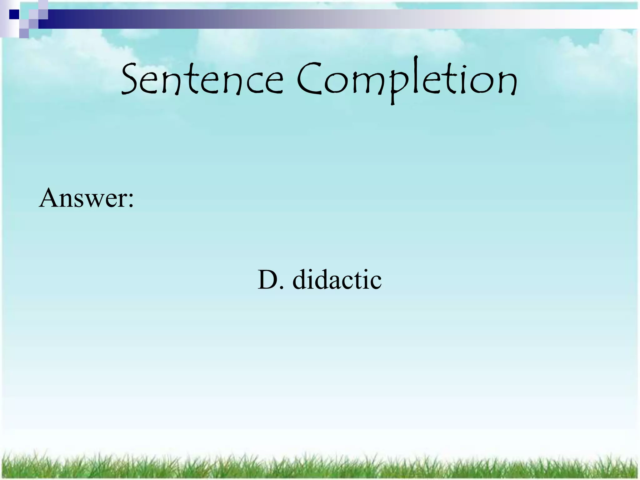Sentence Completion

Answer:

           D. didactic
 