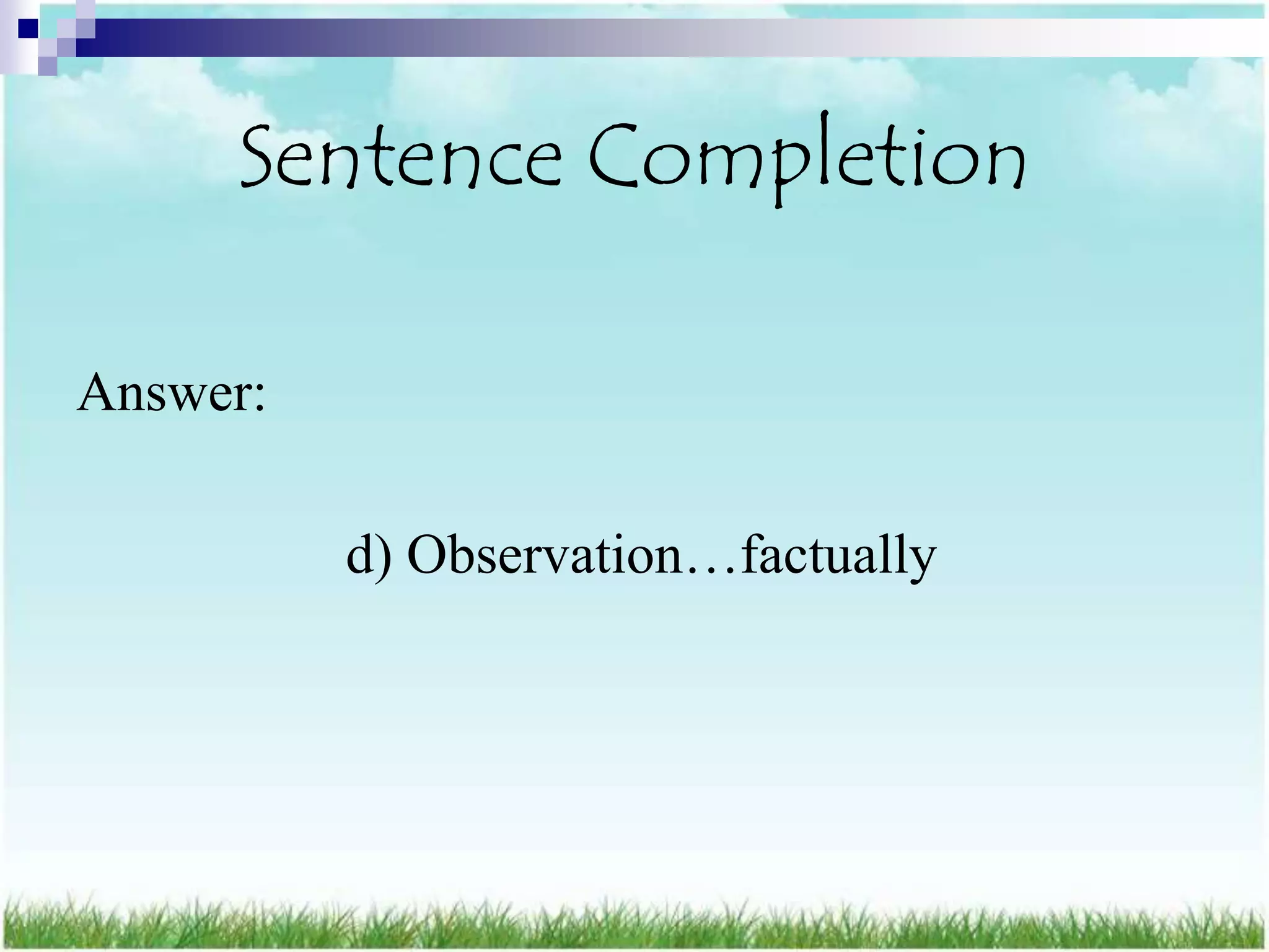 Sentence Completion

Answer:

          d) Observation…factually
 
